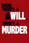 WHERE THERE'S A WILL, THERE'S A MURDER